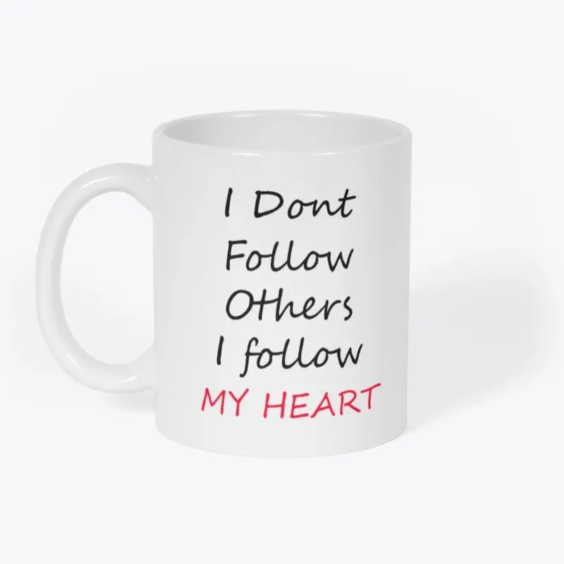 I Don't Follow Others I Follow My Heart