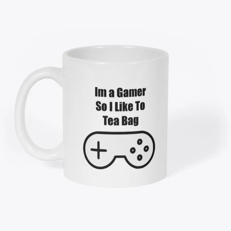 I'm a Gamer So I Like To Tea Bag